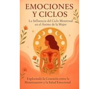 emociones y ciclos: la influencia del ciclo menstrual en el animo de la mujer: explorando la conexión entre la menstruacion y la salud emocional
