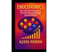 EMOCONOMICS: The Art and Science of Transforming Feelings into Fortunes