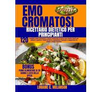Emocromatosi RICETTARIO DIETETICO PER PRINCIPIANTI: 120 semplici piani alimentari a basso contenuto di ferro con ricette facili per aiutare a gestire ... e supportare la salute a lungo termine