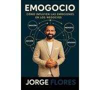 EMOGOCIO: Cómo influyen las emociones en los negocios