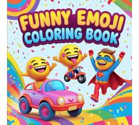Emoji Fun Coloring Book : A Hilarious Emoji Coloring Book for Emoji Lovers: Enjoy This Emoji Coloring Book with Cute, Silly, and Expressive Emoji Faces for Kids and Adults