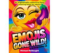Emojis Gone Wild v.2: An orgasmically seductive Emoji coloring book for adults (Emojis Gone Wild Adults Coloring Book Series)