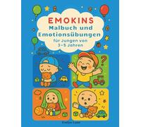Emokins - Malbuch und Emotionsübungen für Jungen von 3-5 Jahren: Ein kreatives Ausmal- und Übungsbuch zur Förderung emotionaler Entwicklung - speziell ... 5 Jahren (Emokins - Mal- und Emotionsübungen)