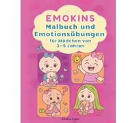 Emokins - Malbuch und Emotionsübungen für Mädchen von 3-5 Jahren: Ein kreatives Ausmal- und Übungsbuch zur Förderung emotionaler Entwicklung - ... Jahren. (Emokins - Mal- und Emotionsübungen)