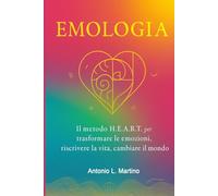 Emologia: Il metodo H.E.A.R.T. per trasformare le emozioni, riscrivere la vita, cambiare il mondo