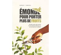 ÉMONDÉ POUR PORTER PLUS DE FRUITS: Entrez dans une saison de fécondité spirituelle, de maturité et d’impact!