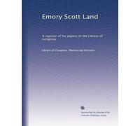 Emory Scott Land: A register of his papers in the Library of Congress