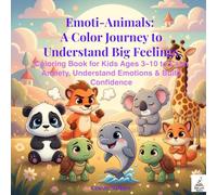 Emoti-Animals: A Color Journey to Understand Big Feelings: Coloring Book for Kids Ages 3-10 to Calm Anxiety, Understand Emotions & Build Confidence ... Coloring Books for Kids Ages 3-10)