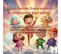 Emoti-Heroes : Superpowers to Understand Big Feelings: Coloring Book for Kids Ages 3-10 to Calm Their Emotions, Build Confidence & Discover Their ... Coloring Books for Kids Ages 3-10)