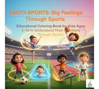 EMOTI-SPORTS: Big Feelings Through Sports: A Fun Educational Coloring Book for Kids Ages 3-10 to Understand Feelings, Build Confidence, and Discover ... Coloring Books for Kids Ages 3-10)