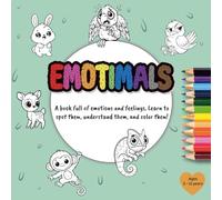 Emotimals: A book full of emotions and feelings. Learn to spot them, understand them, and color them!