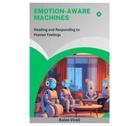 Emotion-Aware Machines: Reading and Responding to Human Feelings