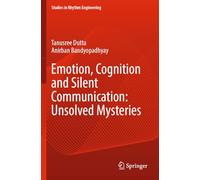 Emotion, Cognition and Silent Communication: Unsolved Mysteries (Studies in Rhythm Engineering)