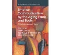 Emotion Communication by the Aging Face and Body: A Multidisciplinary View (Studies in Emotion and Social Interaction)