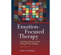 Emotion-Focused Therapy: Coaching Clients to Work Through Their Feelings