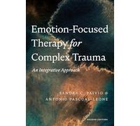 Emotion-Focused Therapy for Complex Trauma: An Integrative Approach