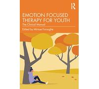 Emotion Focused Therapy for Youth: The Clinical Manual