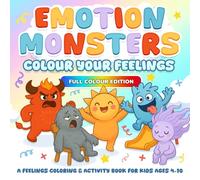 Emotion Monsters: Colour Your Feelings: A Feelings Coloring & Activity Book for Kids Ages 4-10 (Full Colour Edition)