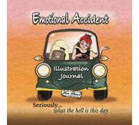 Emotional Accident: Illustration Journal - A Journal of Feeling Too Much (and Saying Too Little)