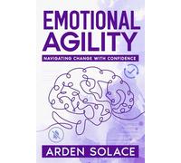 Emotional Agility: Navigating Change with Confidence (Series 2: Lifestyle and Energy Mastery)
