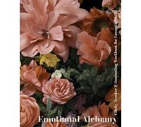 Emotional Alchemy: A Daily Tracker & Journaling Workbook for Energetic Shifts: Track your feelings, notice patterns, and gently support emotional healing.