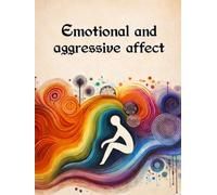Emotional and aggressive affect: Understanding, Managing and transforming Behavior