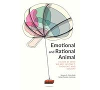 Emotional and Rational Animal: A look at who we are: instinct, thought, and society