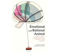 Emotional and Rational Animal: A look at who we are: instinct, thought, and society