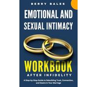 Emotional and Sexual Intimacy Workbook After Infidelity: A Step-by-Step Guide to Rebuilding Trust, Connection, and Desire in Your Marriage
