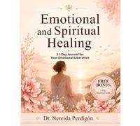 Emotional and Spiritual Healing: 31-Day Journal for Your Emotional Liberation