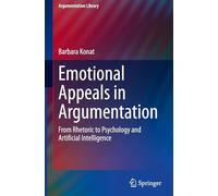 Emotional Appeals in Argumentation: From Rhetoric to Psychology and Artificial Intelligence: 47 (Argumentation Library, 47)