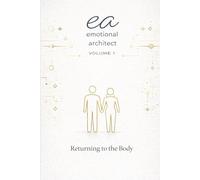 Emotional Architect Volume I: Returning to the Body