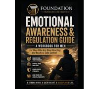 EMOTIONAL AWARENESS & REGULATION GUIDE For Men Who Are Done Reacting and Ready to Take Control: Understand Your Emotions. Control Your Responses. Lead ... (Foundation Counseling & Coaching Workbooks)