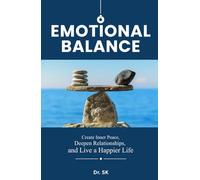 Emotional Balance: Create Inner Peace, Deepen Relationships, and Live a Happier Life