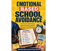 Emotional Based School Avoidance: The Daily Action Plan for Parents to De-Escalate Morning Meltdowns and Navigate the Anxiety Crisis Without the Blame (The Facilitator Parent)