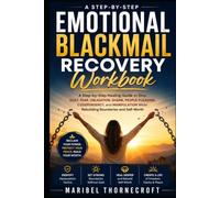 Emotional Blackmail Recovery Workbook: A Step-by-Step Healing Guide to Stop Guilt, Fear, Obligation, Shame, People-Pleasing, Codependency, and ... (The Manipulation Survival Guide Series)