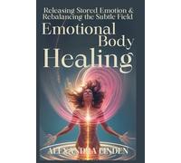 EMOTIONAL BODY HEALING: Releasing Stored Emotion & Rebalancing the Subtle Field (2nd TIER Energy Healing INTERMEDIATE SERIES - Deepening the Flow of Energy)