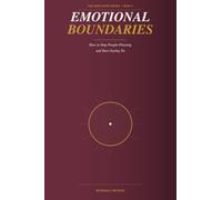 Emotional Boundaries: How to Stop People-Pleasing and Start Saying No (The Inner Work Series)