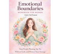 Emotional Boundaries Workbook for Women: Stop People-Pleasing, Say No Without Guilt, and Protect Your Energy