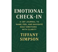Emotional Check-In: A CBT Journal for Identifying, Processing, and Navigating Daily Emotions