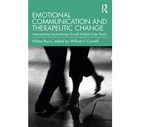 Emotional Communication and Therapeutic Change: Understanding Psychotherapy Through Multiple Code Theory (Relational Perspectives Book Series)