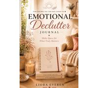 Emotional Declutter Journal: Make Space for What Truly Matters (Mental Reset System™)
