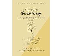 Emotional Decluttering: Cleaning Out the Feelings That Keep You Stuck: 4 (The Gentle Growth Series)