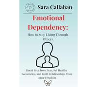 Emotional Dependency: How to Stop Living Through Others: Break Free from Fear, Set Healthy Boundaries, and Build Relationships from Inner Freedom (Emotional Freedom Series)