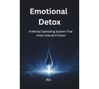 Emotional Detox: A Mental Operating System That Ends Internal Friction