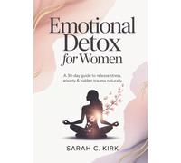 Emotional Detox for Women: A 30-Day Guide to Release Stress, Anxiety & Hidden Trauma Naturally
