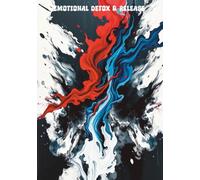 Emotional Detox & Release: A Blank, Unlined Notebook for Processing Feelings & Gaining Emotional Freedom