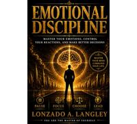 EMOTIONAL DISCIPLINE: Master Your Emotions, Control Your Reactions, and Make Better Decisions