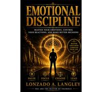 EMOTIONAL DISCIPLINE: Master Your Emotions, Control Your Reactions, and Make Better Decisions
