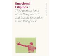 Emotional Filipinos: The American Myth of the "Lazy Native" and Islamic Separatism in the Philippines (Sociology of Race and Ethnicity)